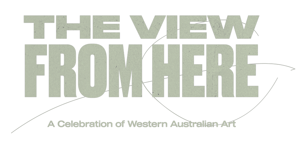 The View From Here - A Celebration of Western Australian Art